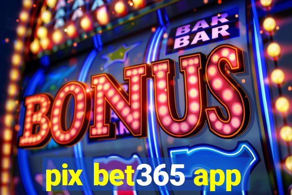 pix bet365 app